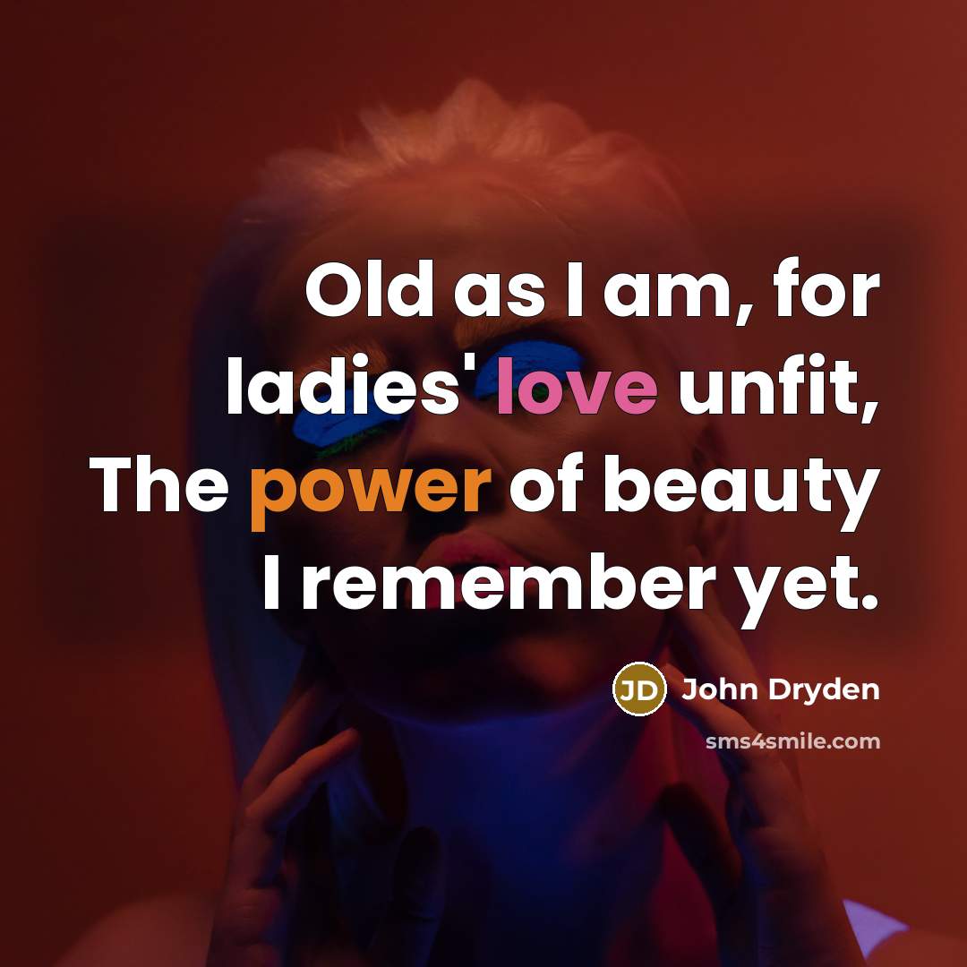 “Old as I am, for ladies' love unfit, The power…” quote by John Dryden