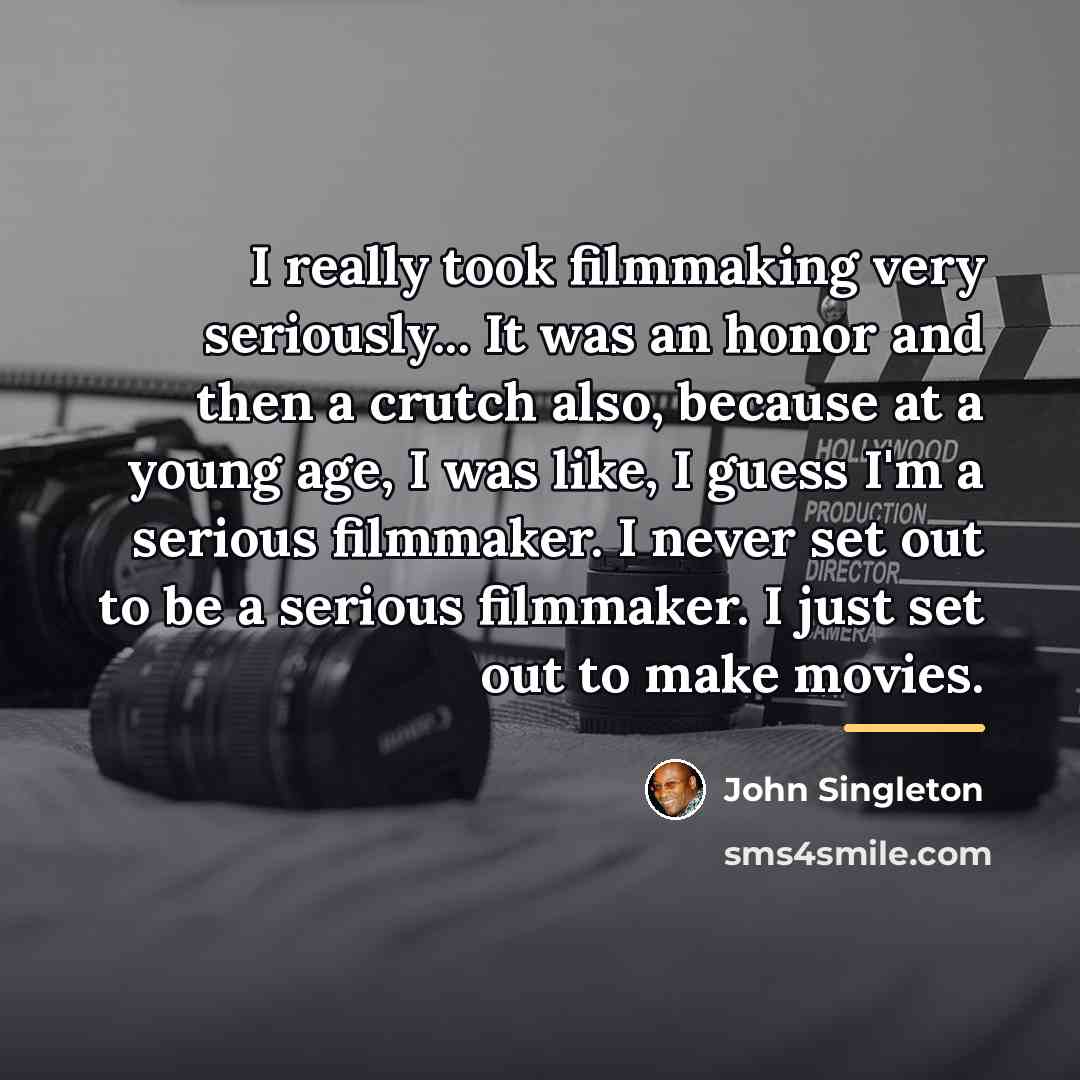 “I really took filmmaking very seriously... It was an honor…” quote by John Singleton
