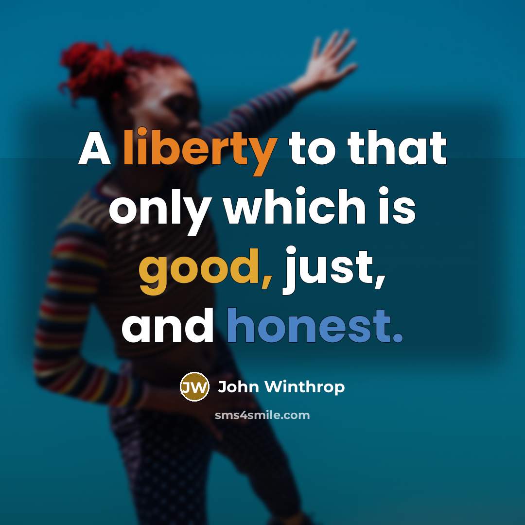 “A liberty to that only which is good, just, and…” quote by John Winthrop