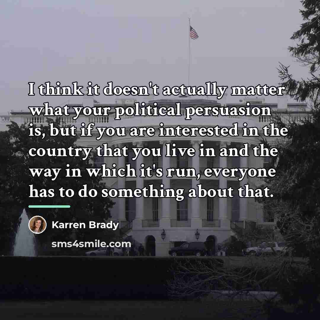 “I think it doesn't actually matter what your political persuasion…” quote by Karren Brady
