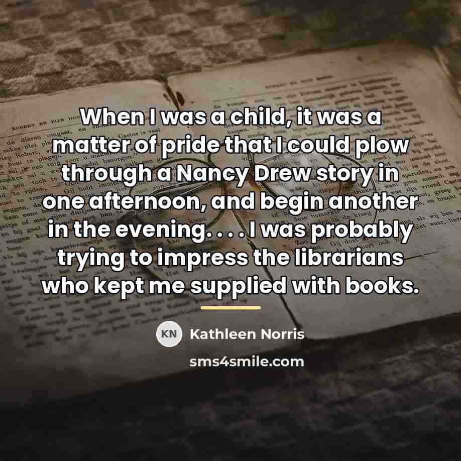 “When I was a child, it was a matter of…” quote by Kathleen Norris
