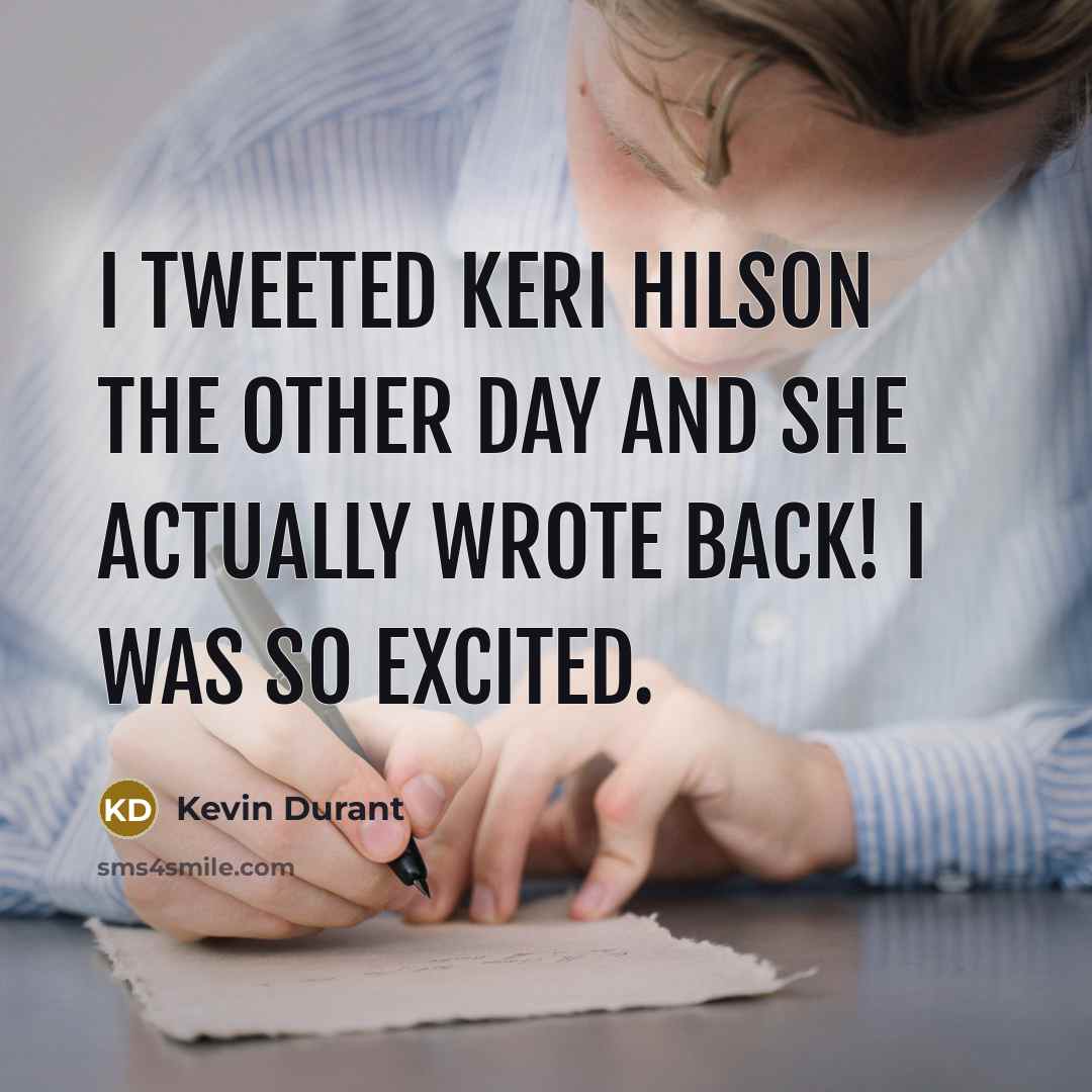 “I Tweeted Keri Hilson the other day and she actually…” quote by Kevin Durant