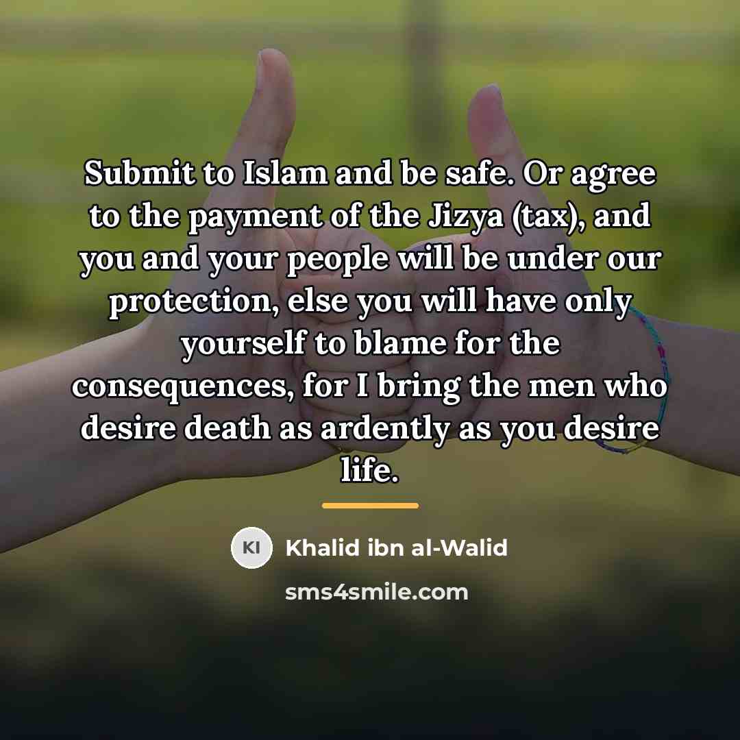 “Submit to Islam and be safe. Or agree to the…” quote by Khalid ibn al-Walid