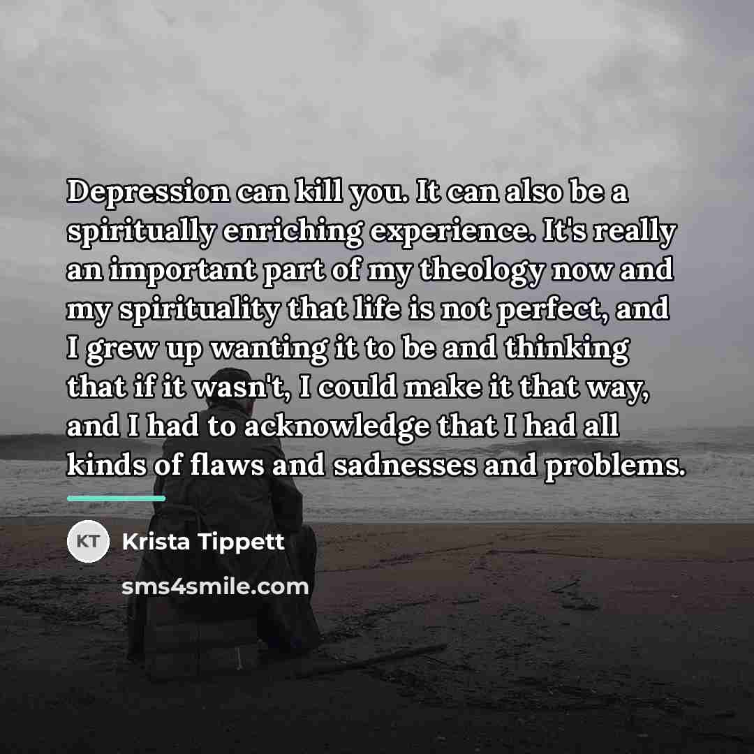 “Depression can kill you. It can also be a spiritually…” quote by Krista Tippett