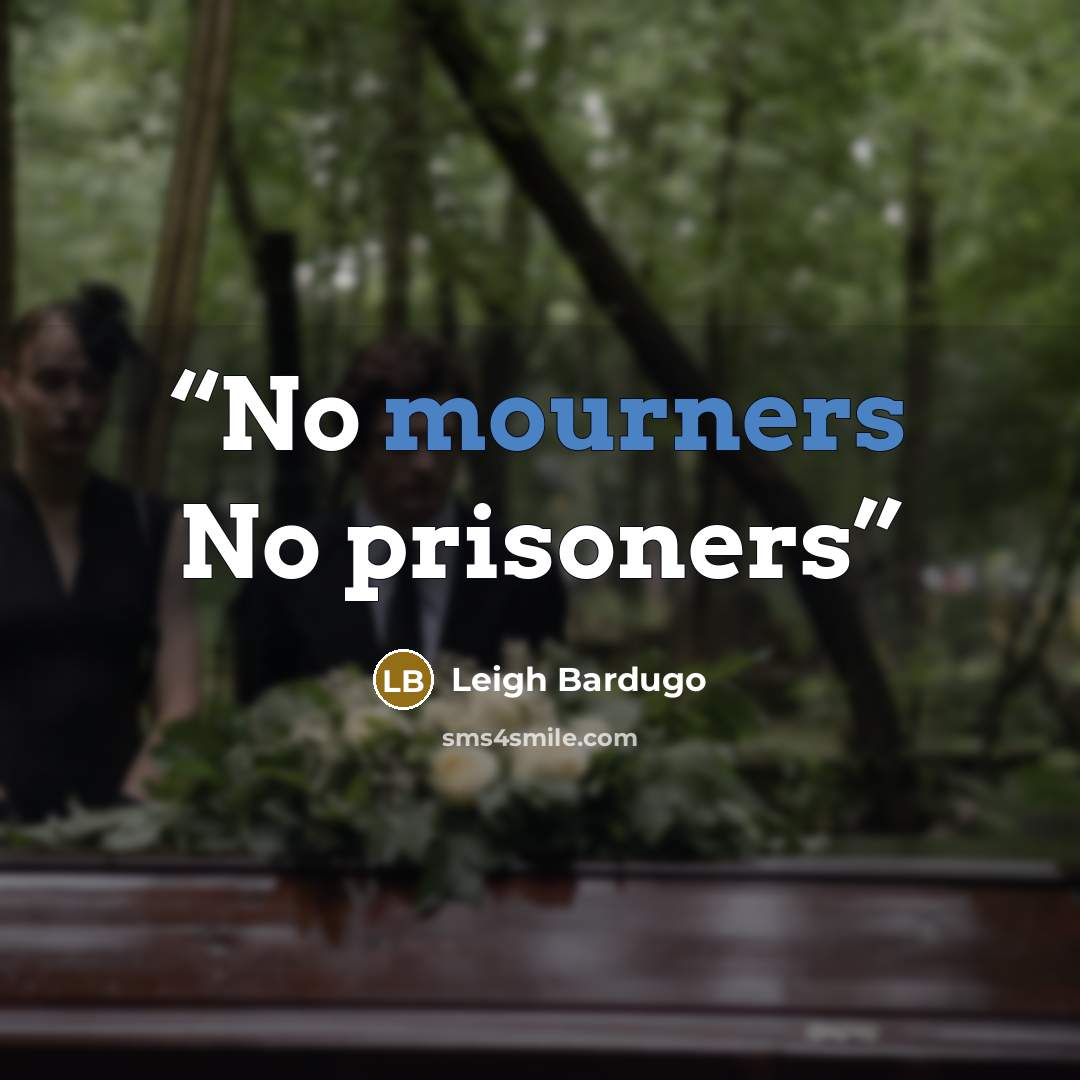 “No mourners No prisoners” quote by Leigh Bardugo