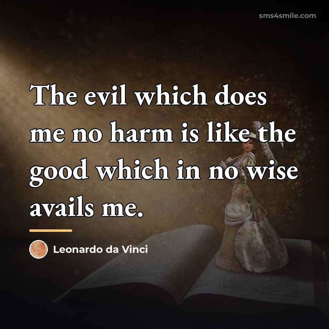 “The evil which does me no harm is like the…” quote by Leonardo da Vinci
