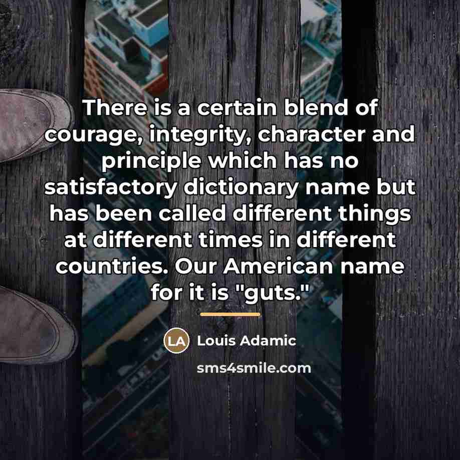 “There is a certain blend of courage, integrity, character and…” quote by Louis Adamic