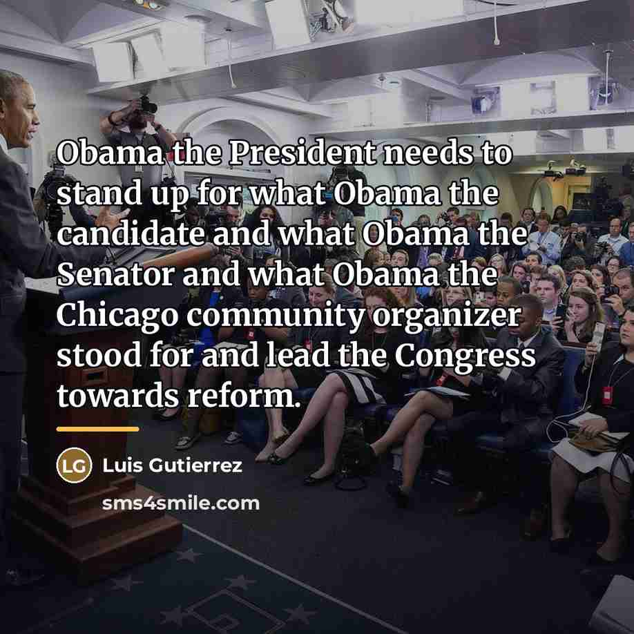 “Obama the President needs to stand up for what Obama…” quote by Luis Gutierrez