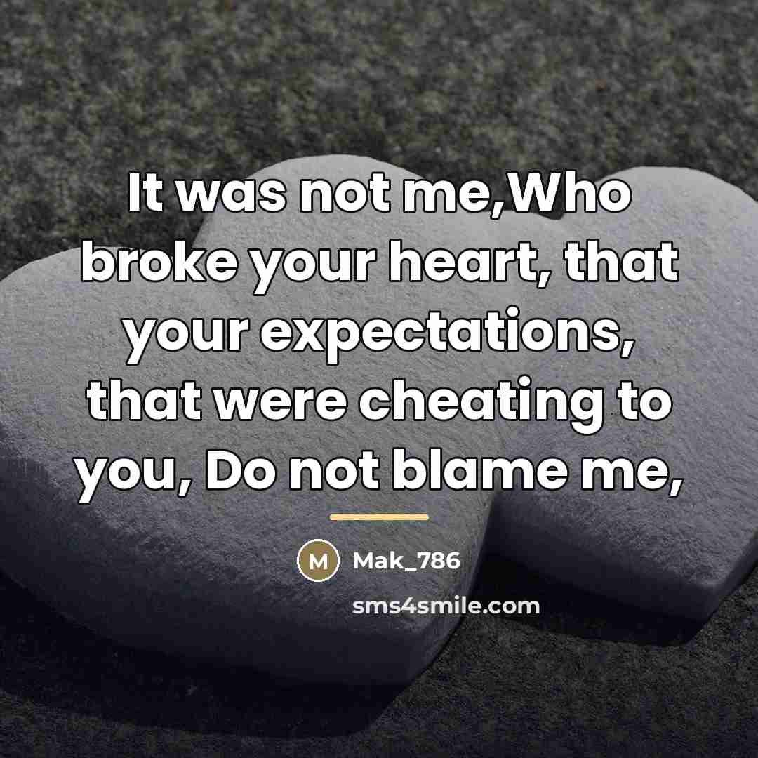 “It was not me,Who broke your heart, that your expectations,…” quote by Mak_786