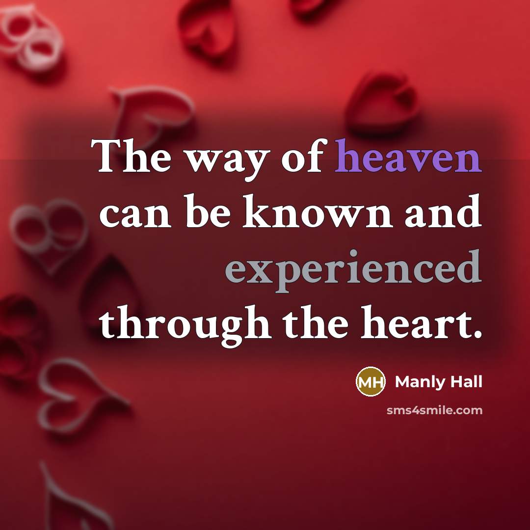 “The way of heaven can be known and experienced through…” quote by Manly Hall