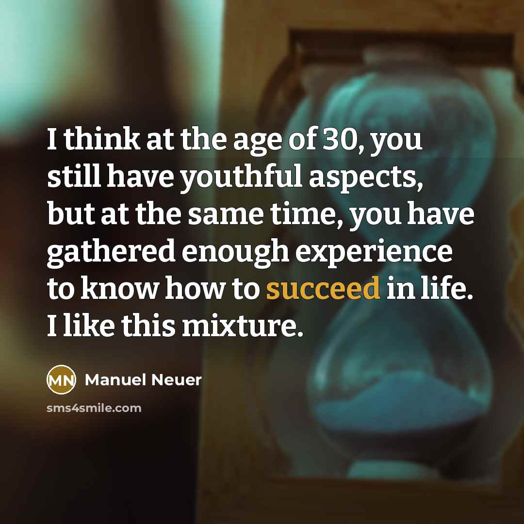 “I think at the age of 30, you still have…” quote by Manuel Neuer
