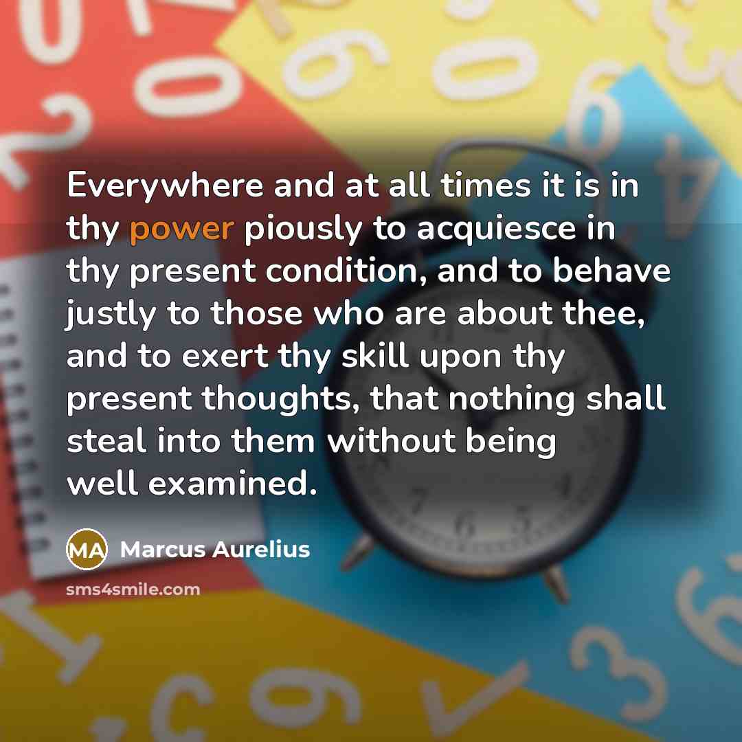 “Everywhere and at all times it is in thy power…” quote by Marcus Aurelius