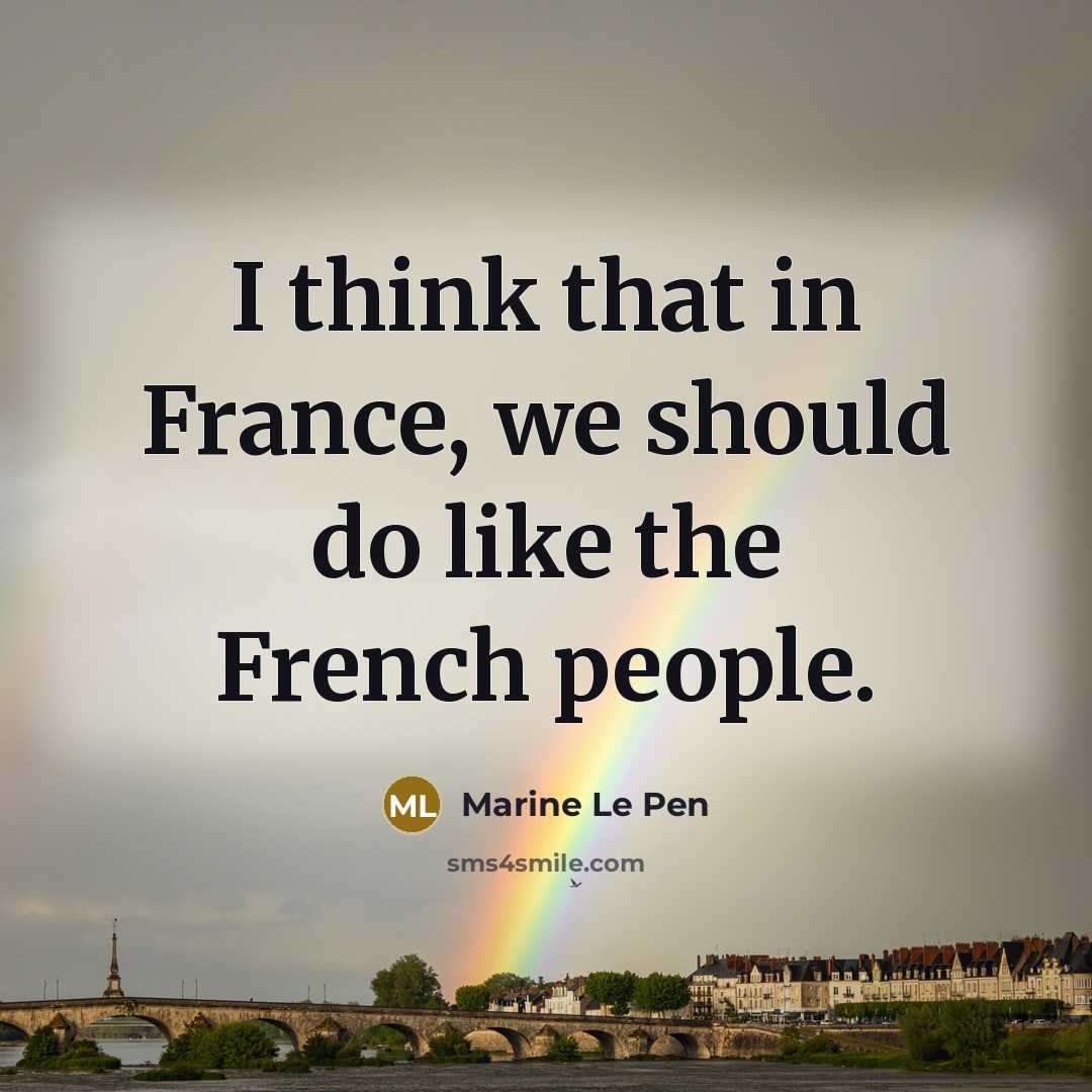“I think that in France, we should do like the…” quote by Marine Le Pen
