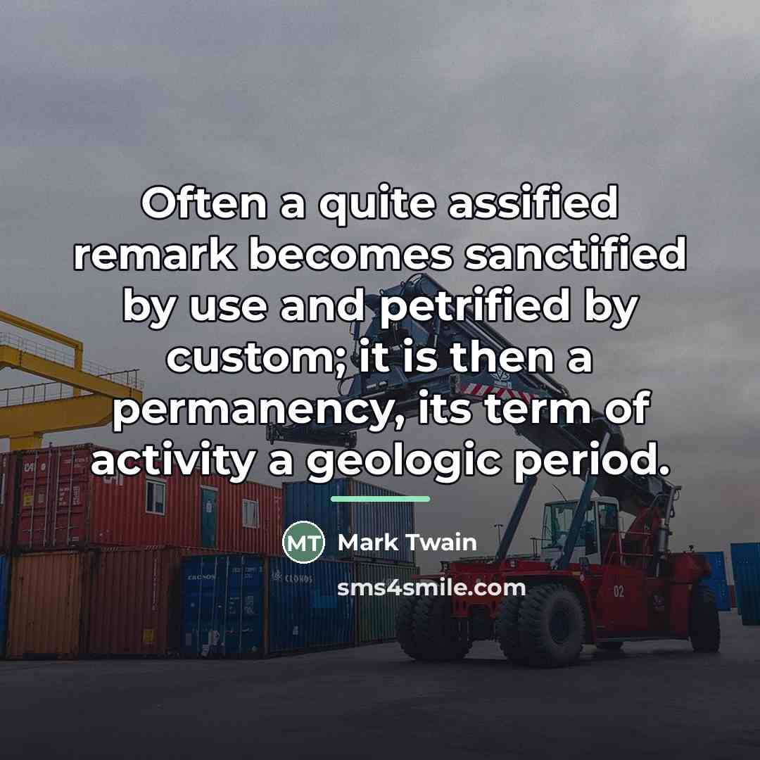“Often a quite assified remark becomes sanctified by use and…” quote by Mark Twain