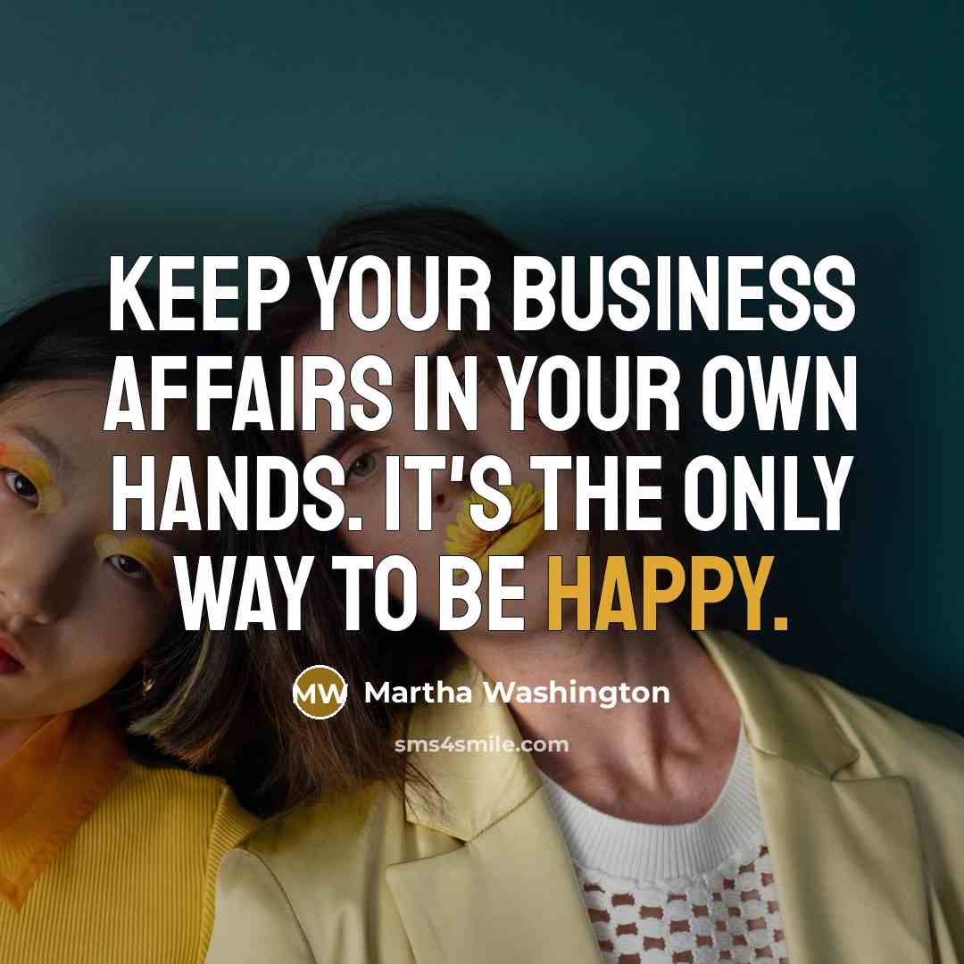 “Keep your business affairs in your own hands. It's the…” quote by Martha Washington