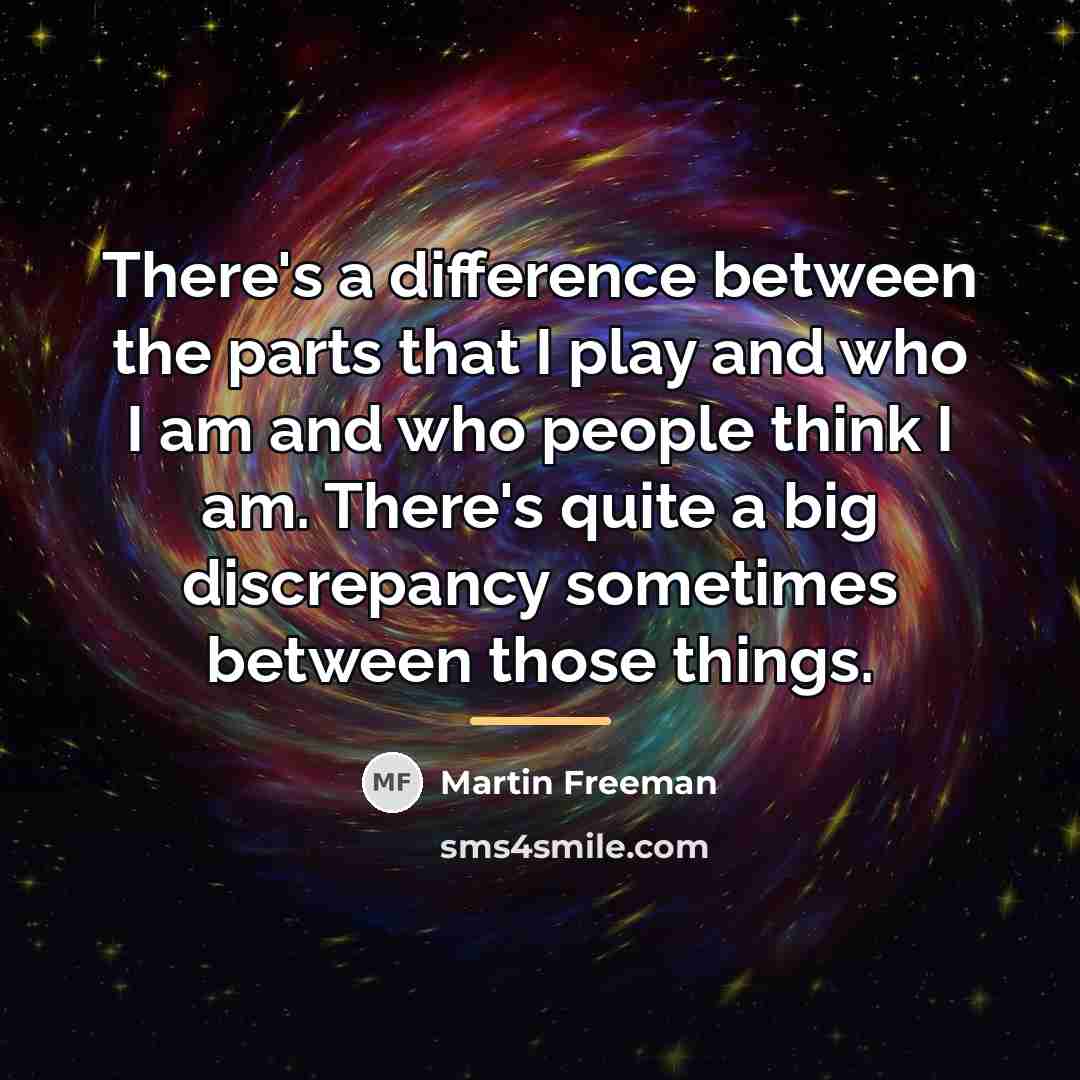 “There's a difference between the parts that I play and…” quote by Martin Freeman