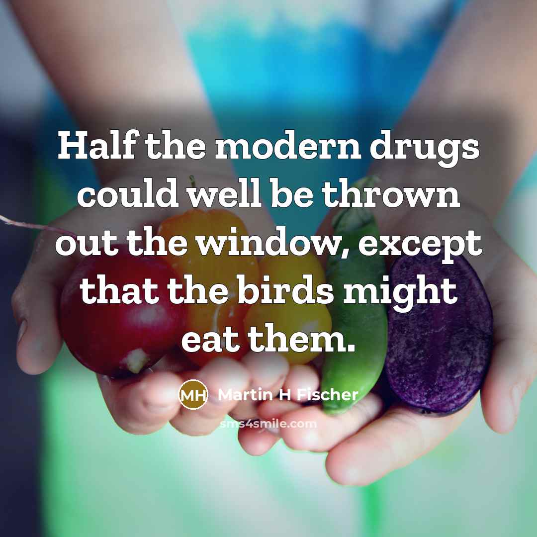 “Half the modern drugs could well be thrown out the…” quote by Martin H Fischer