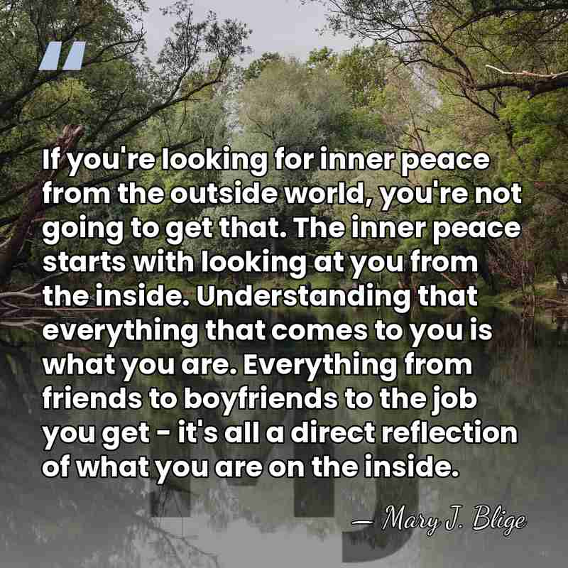 If you're looking for inner peace from the outside world, you're not&hellip; - Mary J. Blige