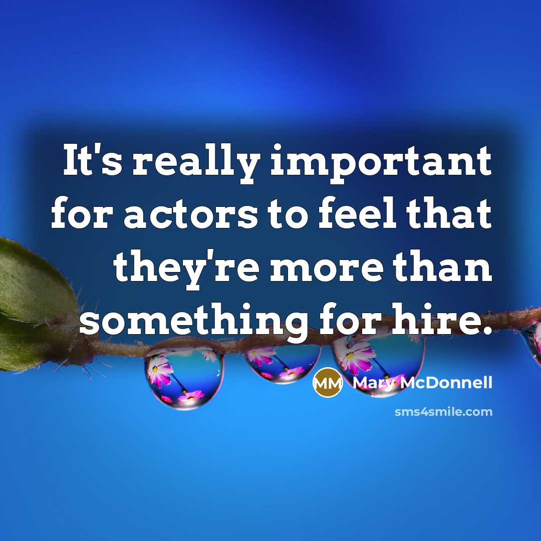 “It's really important for actors to feel that they're more…” quote by Mary McDonnell