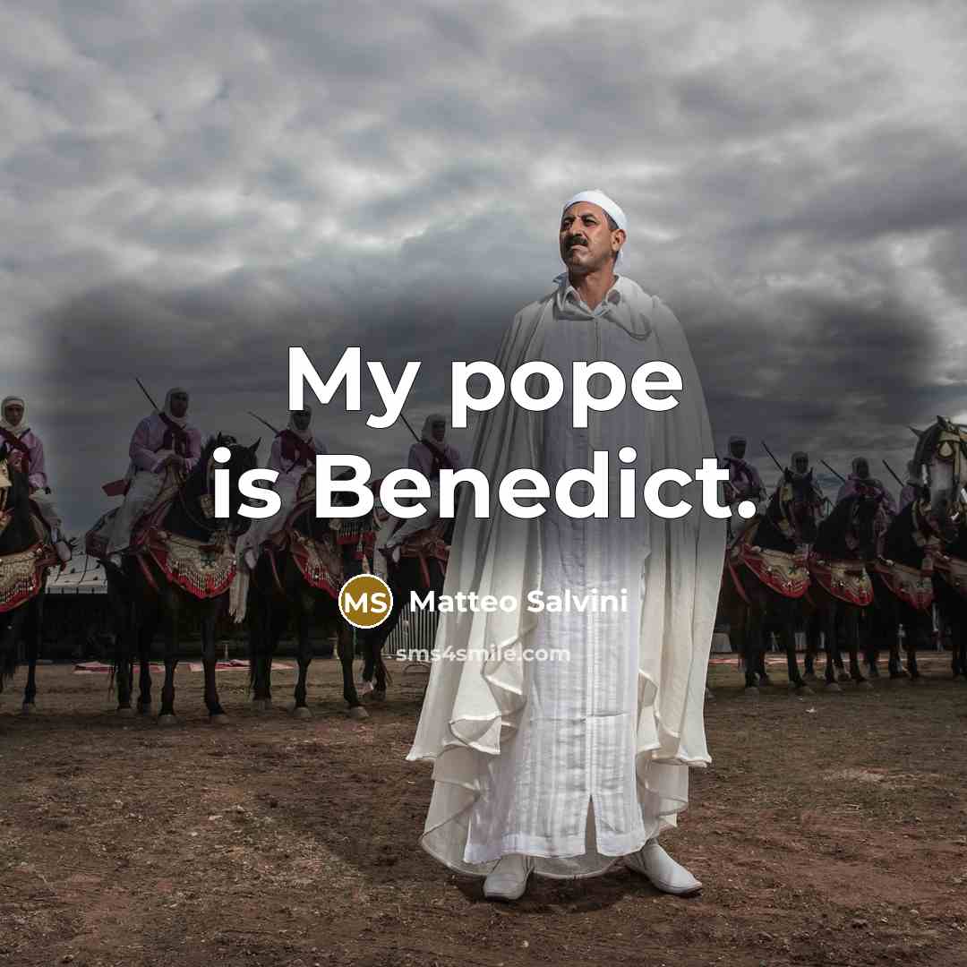 “My pope is Benedict.” quote by Matteo Salvini