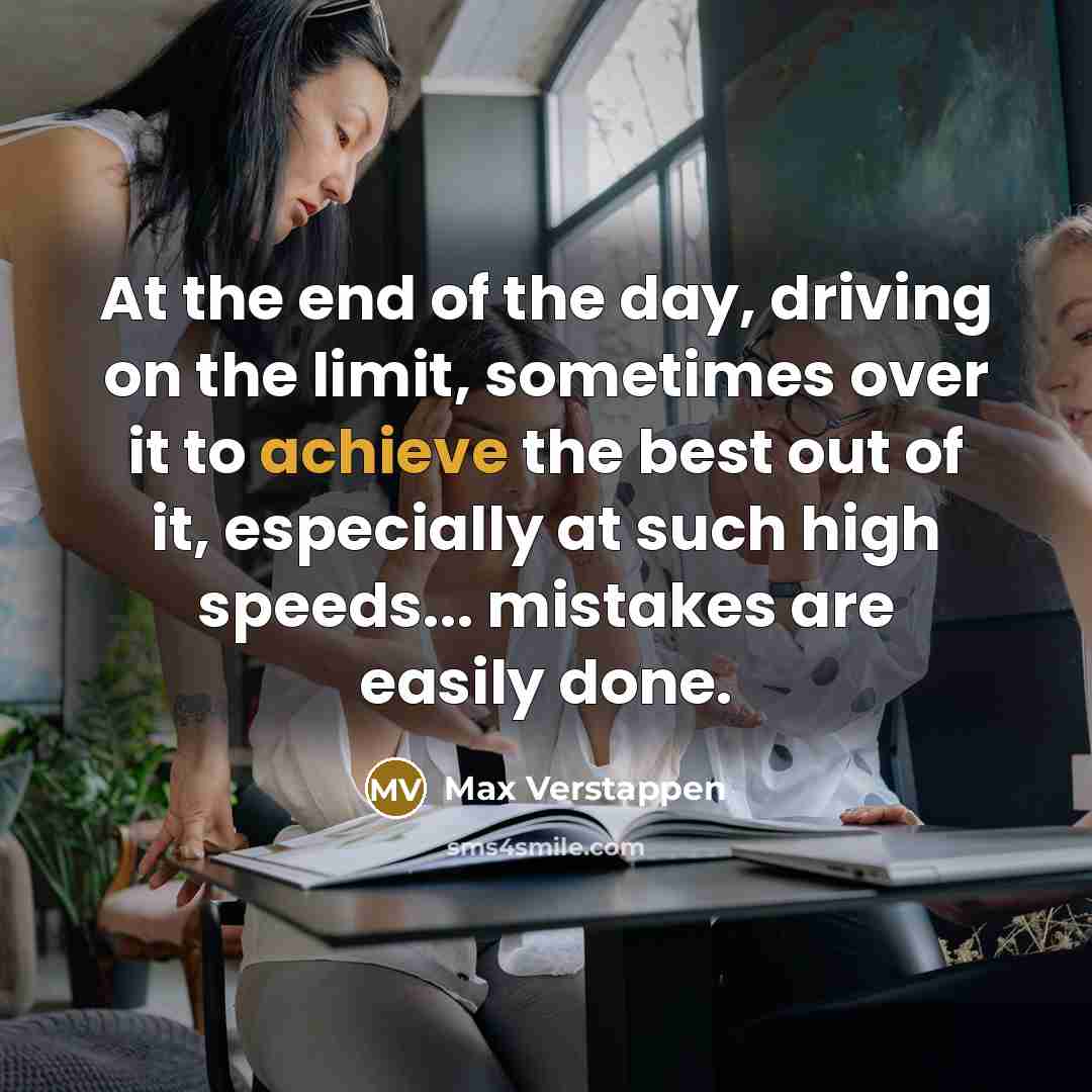 “At the end of the day, driving on the limit,…” quote by Max Verstappen