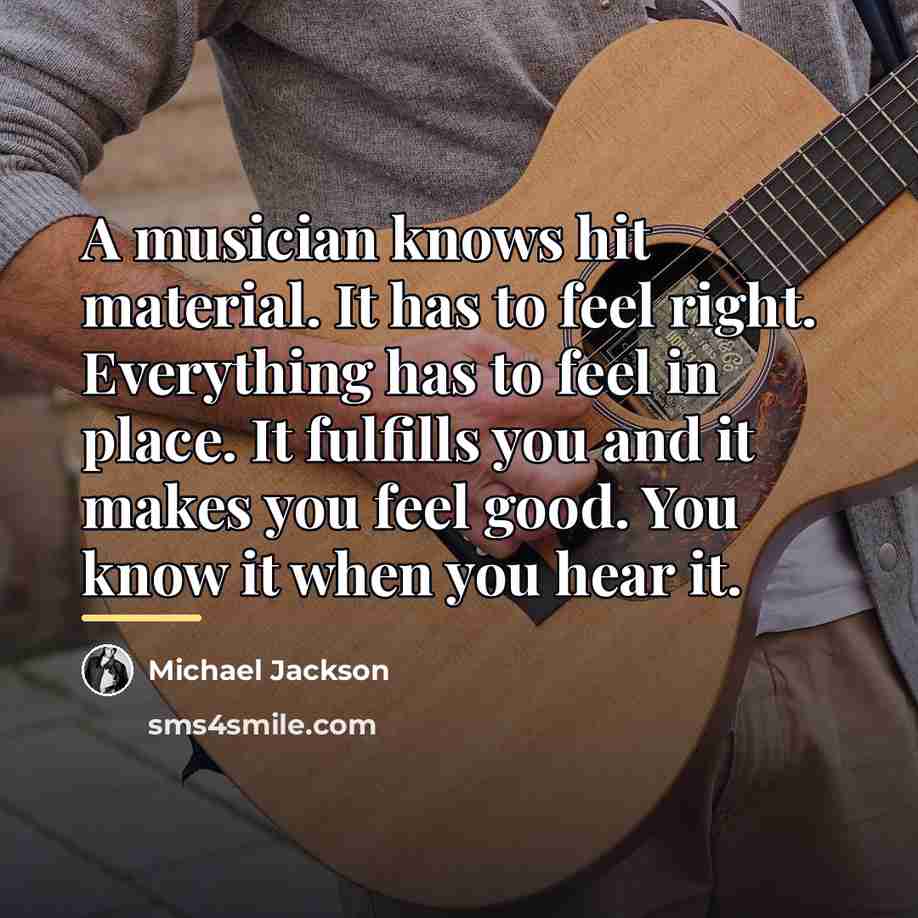 “A musician knows hit material. It has to feel right.…” quote by Michael Jackson