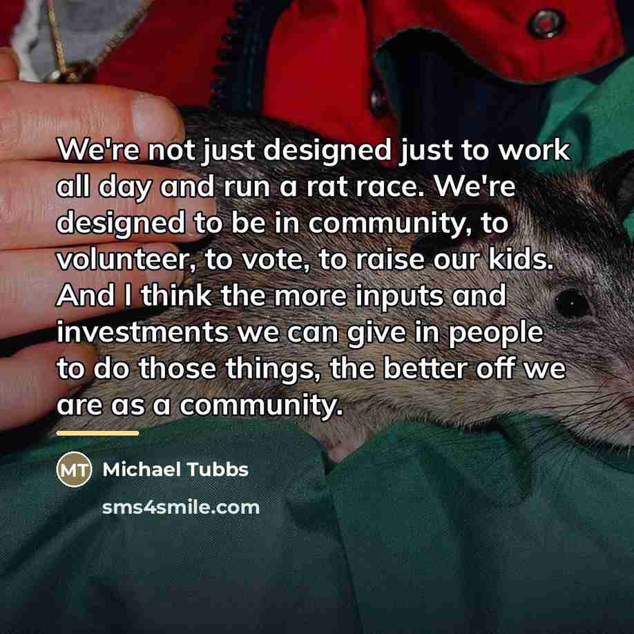 “We're not just designed just to work all day and…” quote by Michael Tubbs