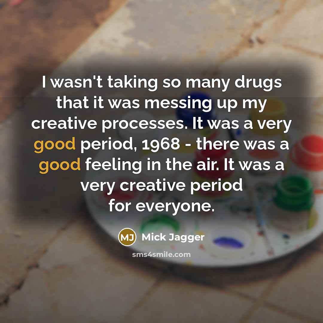 “I wasn't taking so many drugs that it was messing…” quote by Mick Jagger