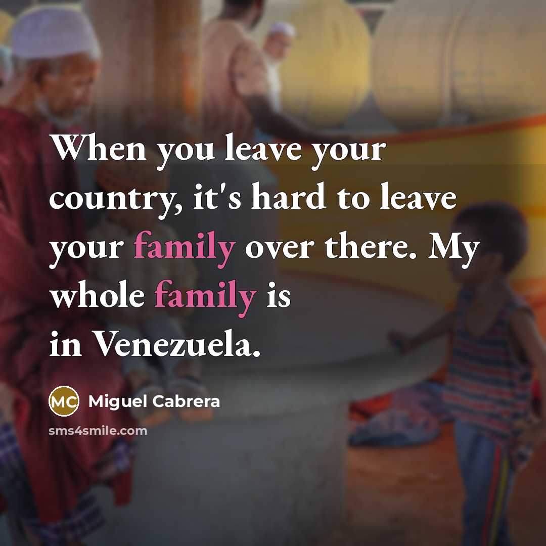 “When you leave your country, it's hard to leave your…” quote by Miguel Cabrera