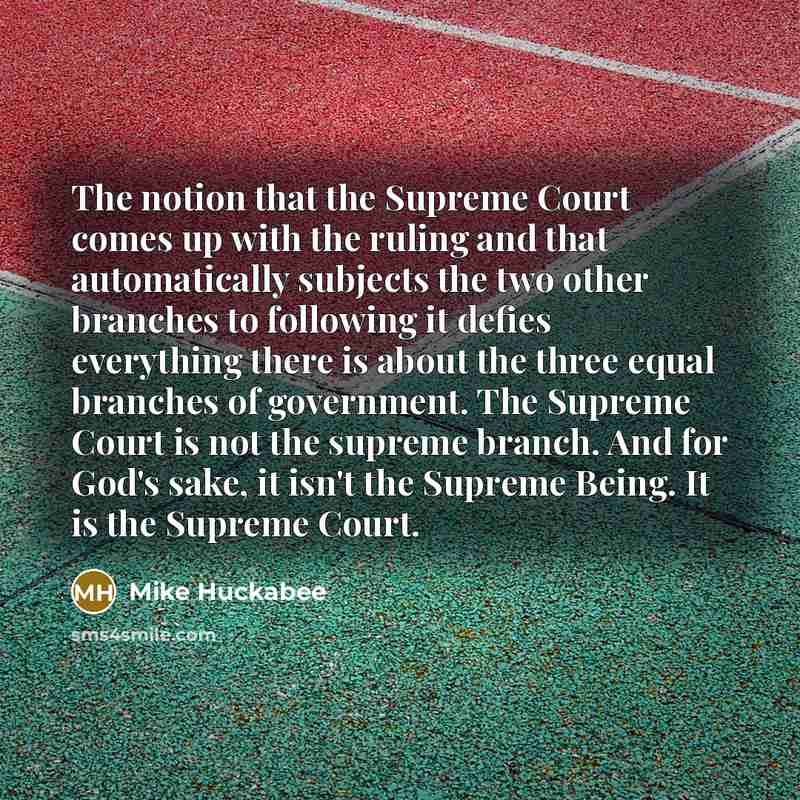 “The notion that the Supreme Court comes up with the…” quote by Mike Huckabee