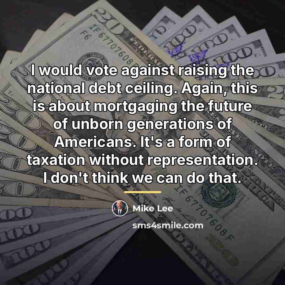 “I would vote against raising the national debt ceiling. Again,…” quote by Mike Lee