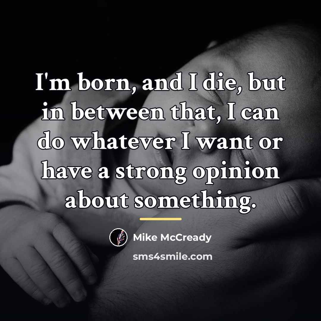 “I'm born, and I die, but in between that, I…” quote by Mike McCready