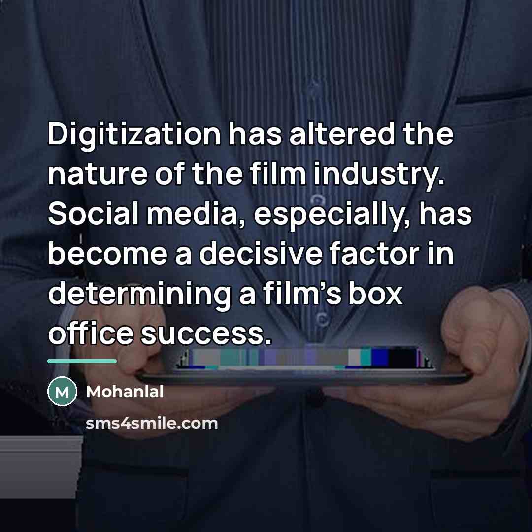 “Digitization has altered the nature of the film industry. Social…” quote by Mohanlal