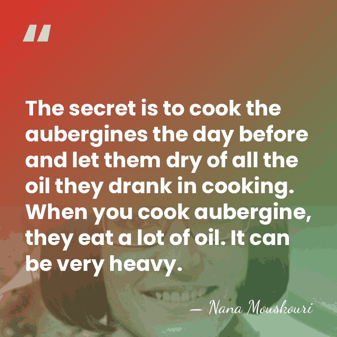 The secret is to cook the aubergines the day before and let&hellip; - Nana Mouskouri