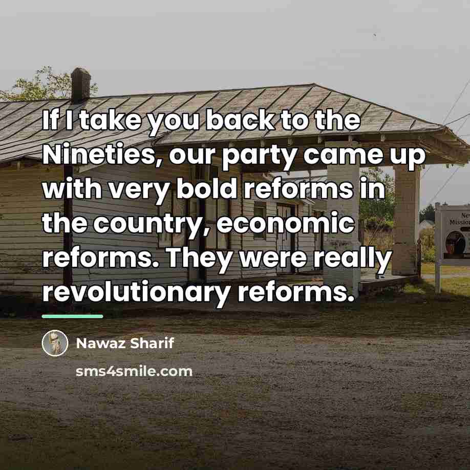 “If I take you back to the Nineties, our party…” quote by Nawaz Sharif