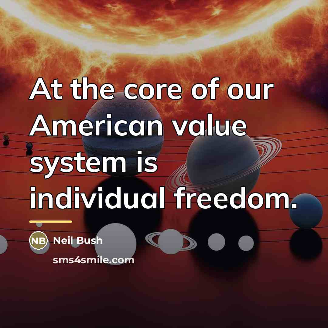 “At the core of our American value system is individual…” quote by Neil Bush