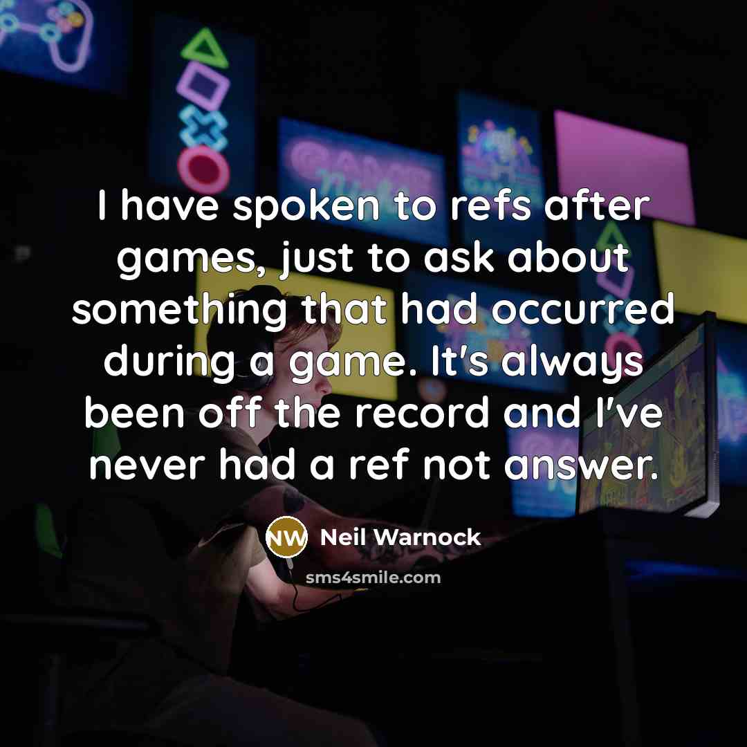 “I have spoken to refs after games, just to ask…” quote by Neil Warnock