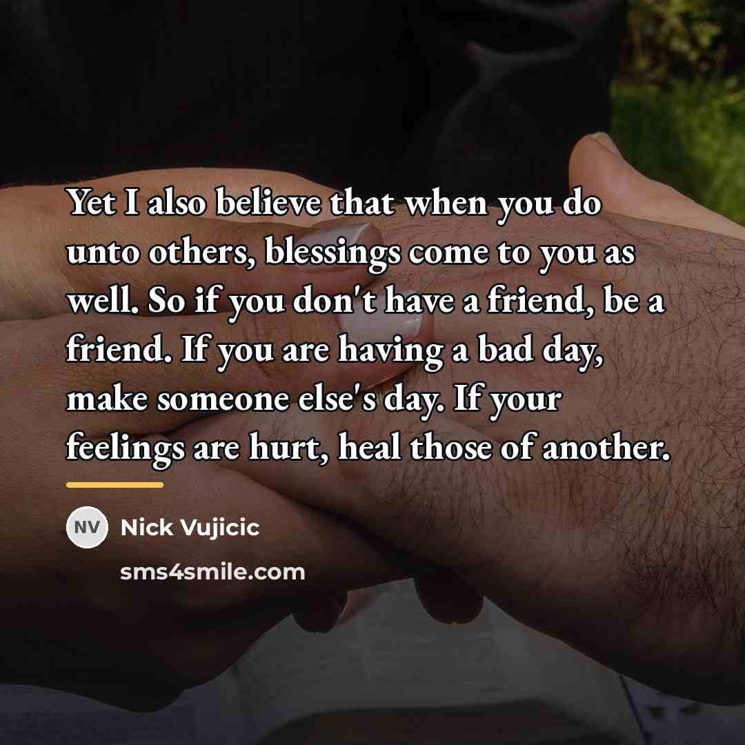 “Yet I also believe that when you do unto others,…” quote by Nick Vujicic