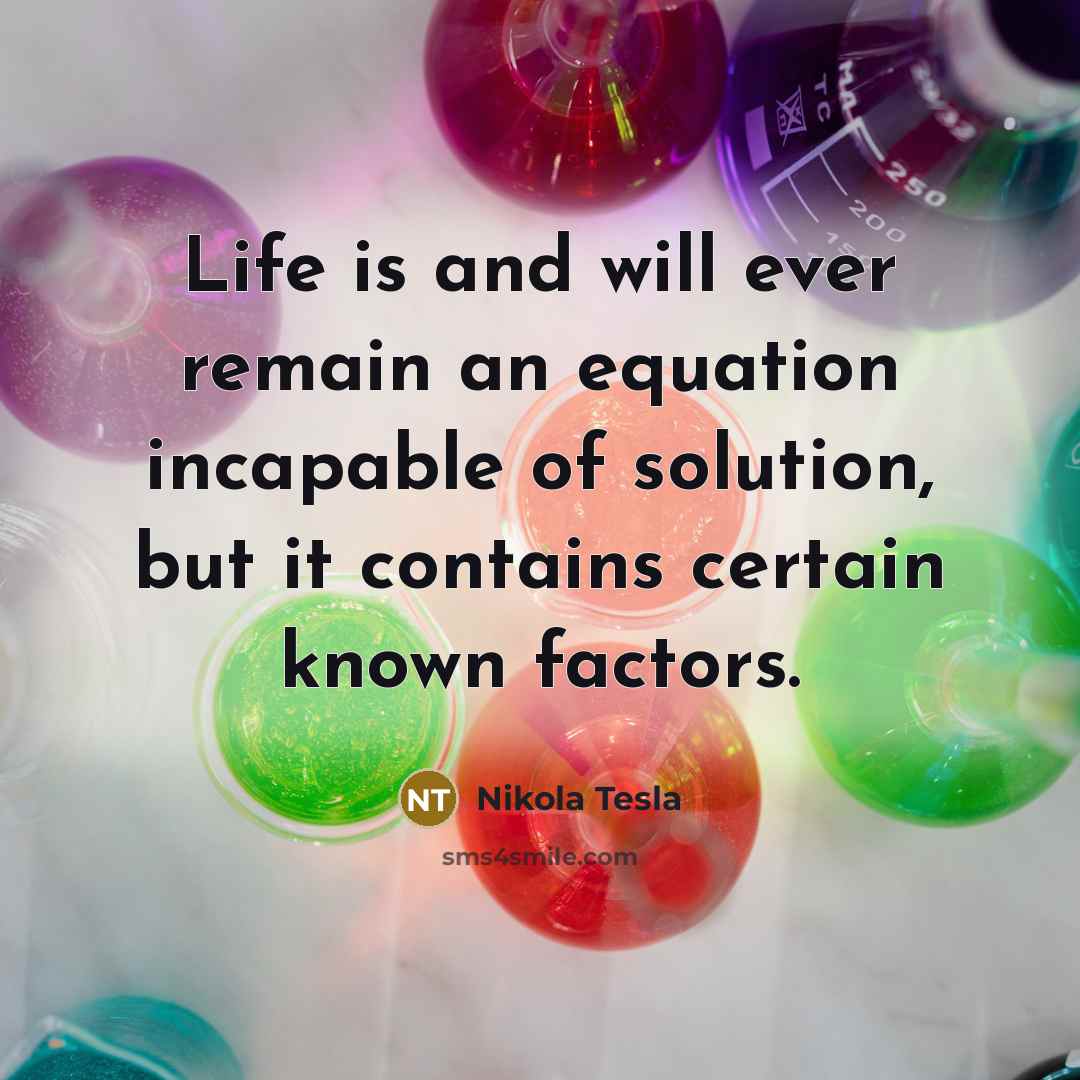 “Life is and will ever remain an equation incapable of…” quote by Nikola Tesla