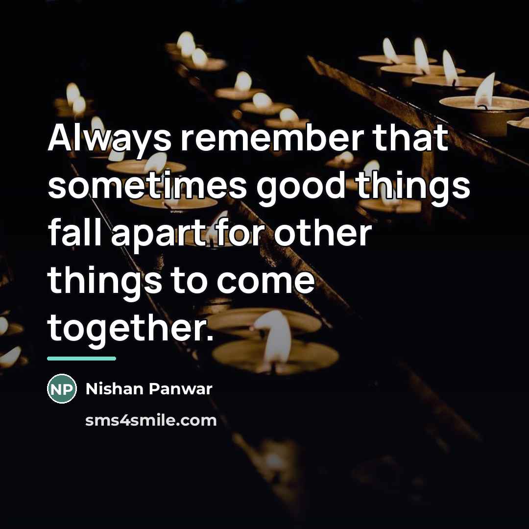 “Always remember that sometimes good things fall apart for other…” quote by Nishan Panwar