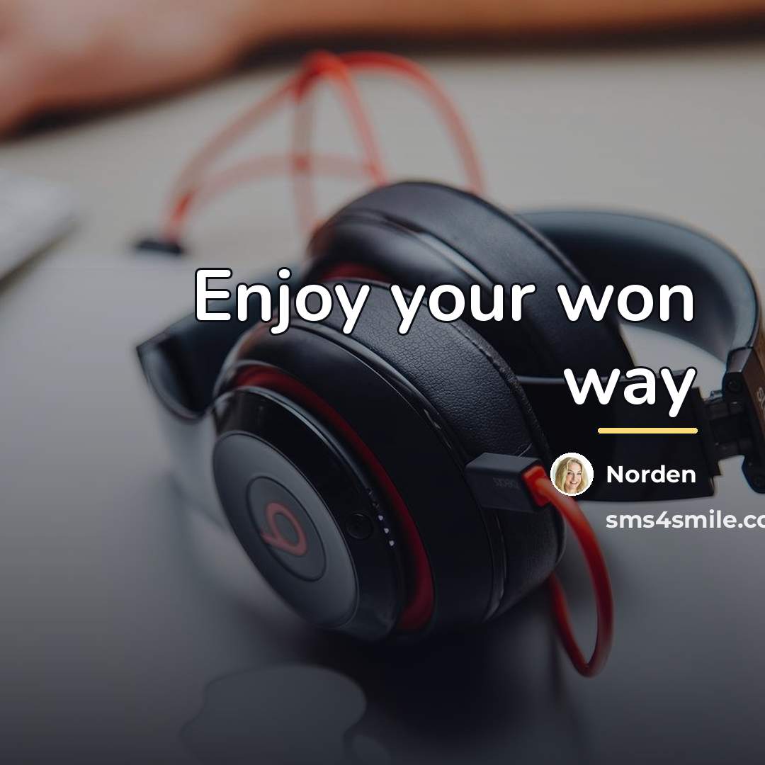 “Enjoy your won way…” quote by Norden