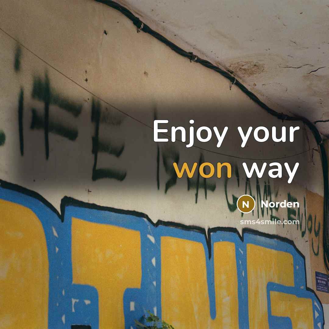 “Enjoy your won way” quote by Norden