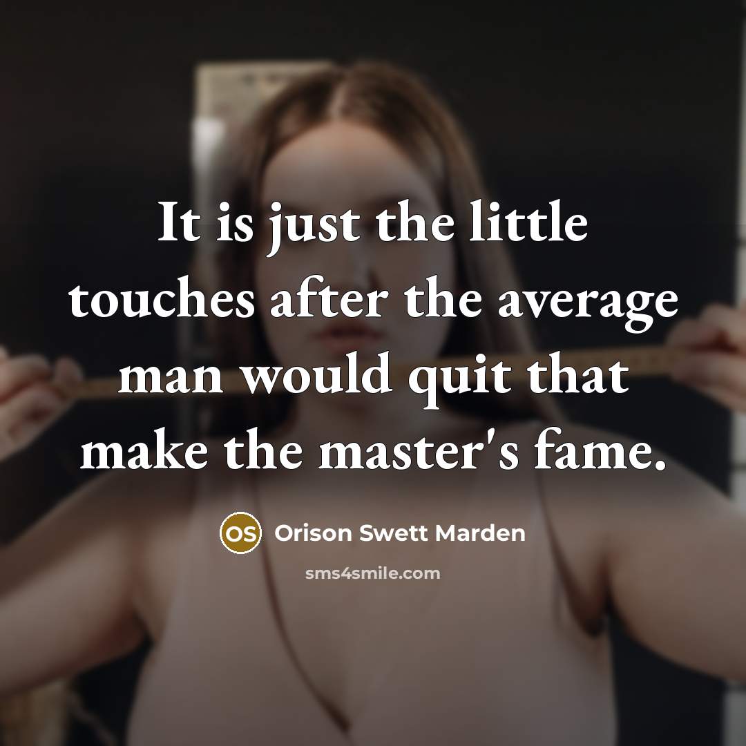 “It is just the little touches after the average man…” quote by Orison Swett Marden