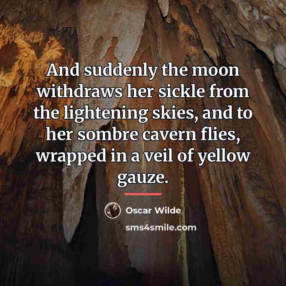 “And suddenly the moon withdraws her sickle from the lightening…” quote by Oscar Wilde