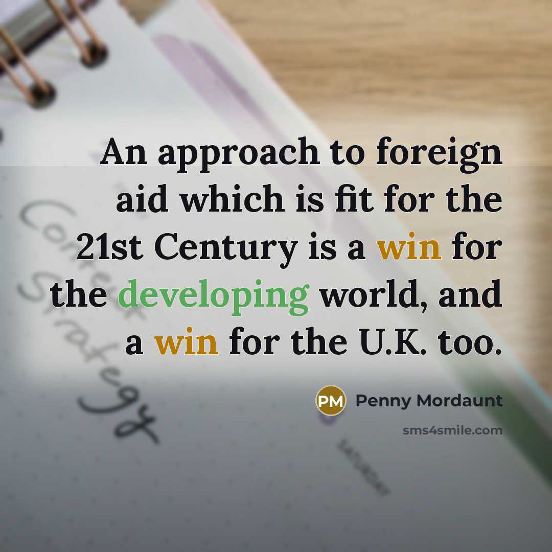 “An approach to foreign aid which is fit for the 21st Century is a win for the developing world, and a win for the U.K. too.” quote by Penny Mordaunt
