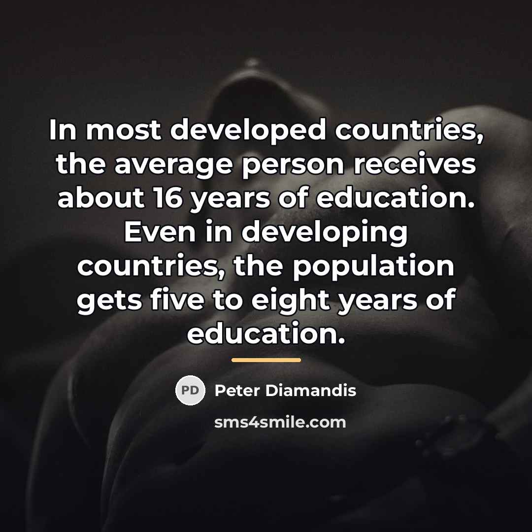 “In most developed countries, the average person receives about 16…” quote by Peter Diamandis