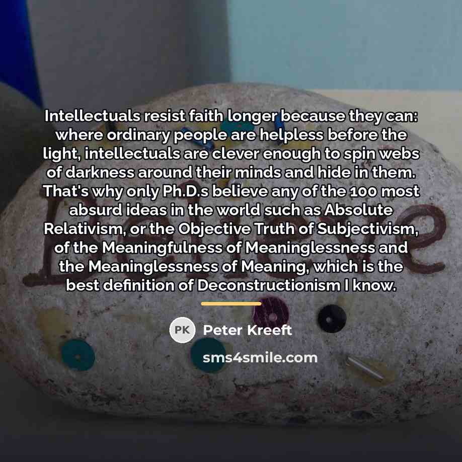“Intellectuals resist faith longer because they can: where ordinary people…” quote by Peter Kreeft