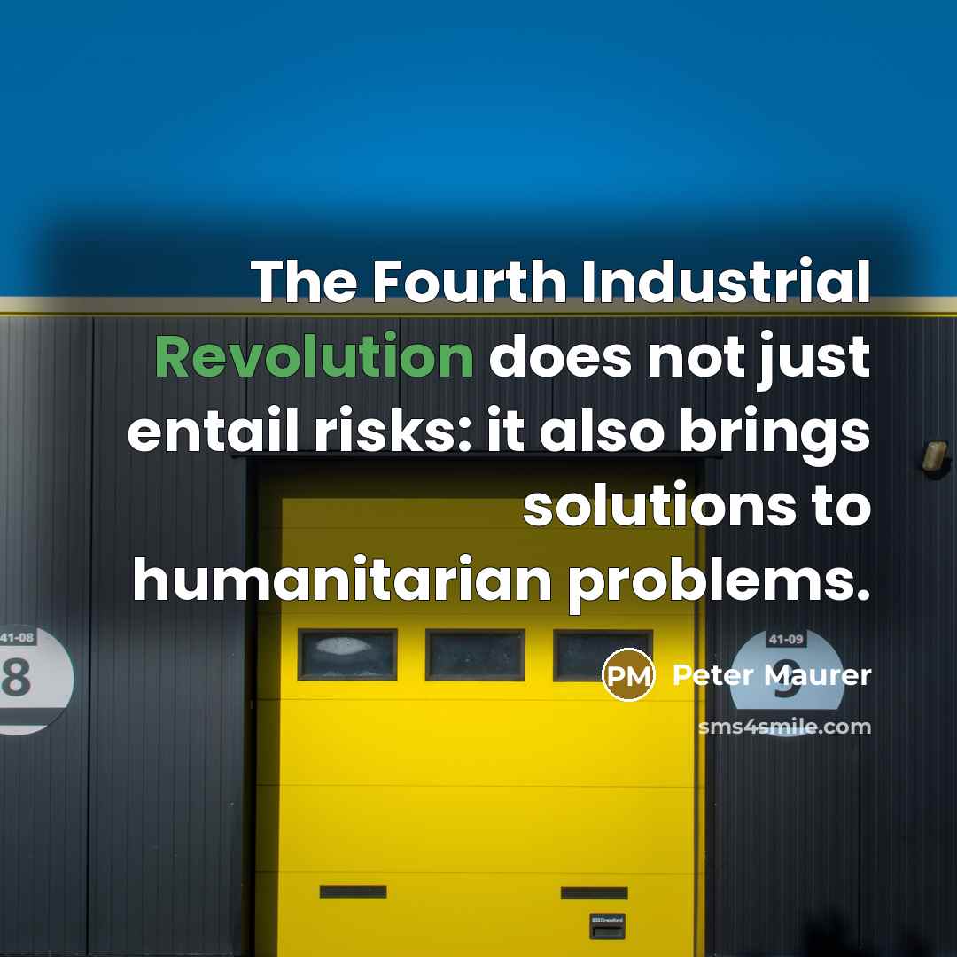 “The Fourth Industrial Revolution does not just entail risks: it also brings solutions to humanitarian problems.” quote by Peter Maurer