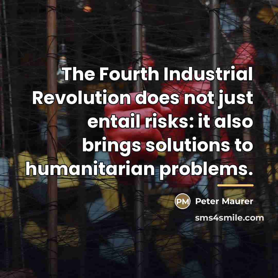 “The Fourth Industrial Revolution does not just entail risks: it…” quote by Peter Maurer