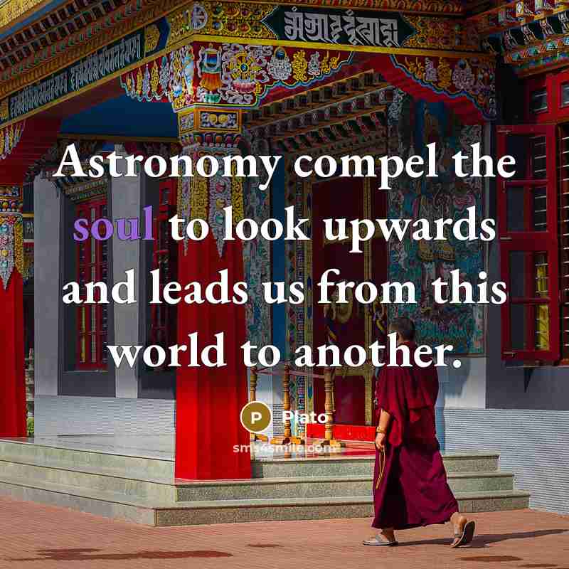 “Astronomy compel the soul to look upwards and leads us…” quote by Plato